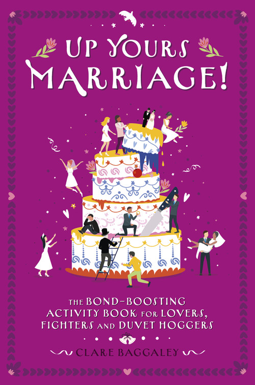 Up Yours - Marriage! (The Bond-Boosting Activity Book for Lovers, Fighters and Duvet Hoggers) by Clare Baggaley, 9781917259606