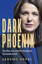 Dark Phoenix (The Rise, Fall, and Re-emergence of Danielle Smith) by Jeremy Appel, 9781459757240
