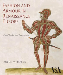 Fashion and Armour in Renaissance Europe (Proud Lookes and Brave Attire) by Angus Patterson, 9781851775811