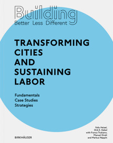 Building Better - Less - Different: Transforming Cities and Sustaining Labor by Dirk E. Hebel, Felix Heisel, Franca Trubiano, Manuel Girault, Markus Neppl, 9783035621198