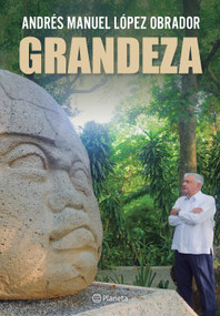 Grandeza / Greatness (Spanish Edition) by Andrés Manuel López Obrador, 9786073938587
