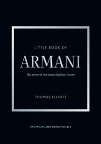 Little Book of Armani (The story of the iconic fashion house) by Thomas Elliott, 9781035444113