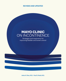 Mayo Clinic on Incontinence, Revised and Updated (Strategies for bladder and bowel control) by Anita H. Chen, Paul D. Pettit, 9798887704357