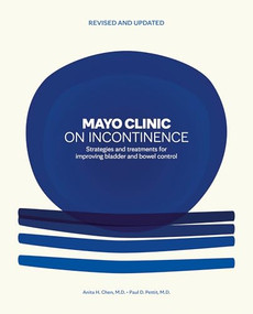 Mayo Clinic on Incontinence, Revised and Updated (Strategies for bladder and bowel control) by Anita H. Chen, Paul D. Pettit, 9798887704357