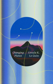 Changing Planes (Stories) - 9780063568310 by Ursula K. Le Guin, Karen Joy Fowler