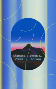 Changing Planes (Stories) - 9780063568310 by Ursula K. Le Guin, Karen Joy Fowler, 9780063568310