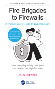 Fire Brigades to Firewalls (A Public Safety Guide to Cybersecurity) by John Kuforiji, 9781041086741