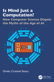 Is Mind Just a Computation? (How Computer Science Dispels the Myths of the Age of AI) by Ovidiu Cristinel Stoica, 9781041027881