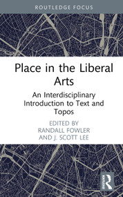 Place in the Liberal Arts (An Interdisciplinary Introduction to Text and Topos) by Randall Fowler, J. Scott Lee, 9781041249696
