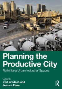 Planning the Productive City (Rethinking Urban Industrial Spaces) by Carl Grodach, Jessica Ferm, 9781032981482