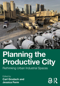Planning the Productive City (Rethinking Urban Industrial Spaces) by Carl Grodach, Jessica Ferm, 9781032981482