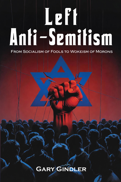 Left Anti-Semitism (From Socialism of Fools to Wokeism of Morons) by Gary Gindler, 9781557789518
