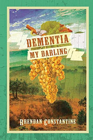 Dementia, My Darling by Brendan Constantine, 9781597097185