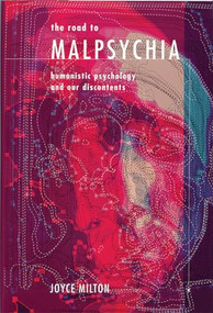 The Road to Malpsychia (Humanistic Psychology and Our Discontents) by Joyce Milton, 9781893554795