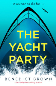 The Yacht Party (An absolutely addictive and unputdownable thriller) by Benedict Brown, 9781837002658