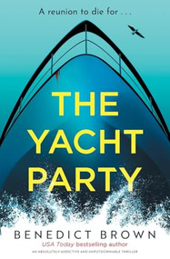 The Yacht Party (An absolutely addictive and unputdownable thriller) by Benedict Brown, 9781837002658
