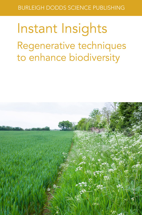 Instant Insights: Regenerative techniques to enhance biodiversity by Various authors, Dr Jane Morrison, Dr Ian Montgomery, Dr Neil Reid, Dr Mario Santos, Berta Gonçalves, André Fonseca, Reinaldo Lucas Cajaiba, Henrique Trindade, Fátima Gonçalves, Cristina Carlos, Darinka Gonzalez, Mário Gonzalez Pereira, Lívia Madureira, Mariane Cristina Inocente, Fátima Piña-Rodrigues, João Santos, Professor María Rosa Mosquera-Losada, 9781835455678