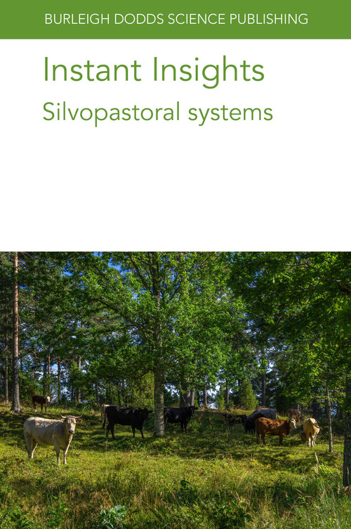 Instant Insights: Silvopastoral systems by Various authors, Emeritus Professor Jim McAdam, Dr Adolfo Rosati, Dr Mariano Pauselli, Dr Alberto Mantino, Prof. Gerardo Moreno, Dr Victor Rolo, 9781835452707