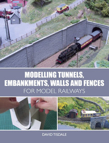 Modelling Tunnels, Embankments, Walls and Fences for Model Railways by David Tisdale, 9781785003288