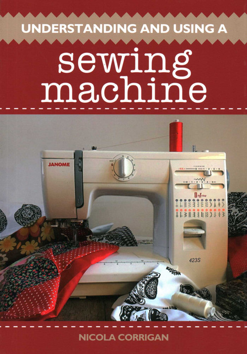Understanding and Using A Sewing Machine by Nicola Corrigan, 9781785004995