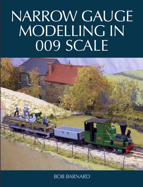 Narrow Gauge Modelling in 009 Scale by Bob Barnard, 9781785005251