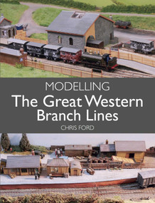 Modelling The Great Western Branch Lines by Chris Ford, 9781785005657