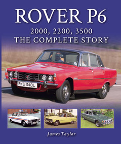 Rover P6: 2000, 2200, 3500 (The Complete Story) by James Taylor, 9781785007217