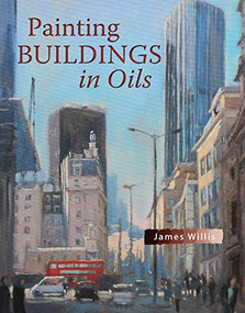 Painting Buildings in Oils by James Willis, 9781785008405