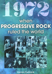 1972 when Progressive Rock Ruled the World by Kevan Furbank, 9781789522884