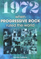 1972 when Progressive Rock Ruled the World by Kevan Furbank, 9781789522884
