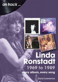 Linda Ronstadt 1969 to 1989 (every album, every song) by Daryl Lawrence, 9781789522938