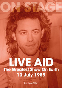 Live Aid (The Greatest Show On Earth 13 July 1985) by Andrew Wild, 9781789523287