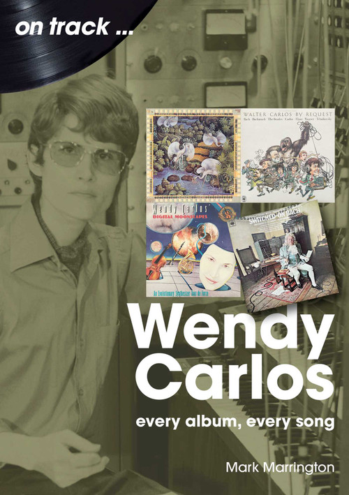 Wendy Carlos (Every Album, Every Song) by Mark Marrington, 9781789523317