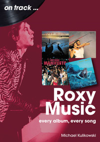 Roxy Music (Every Album, Every Song) by Michael Kulikowski, 9781789523355