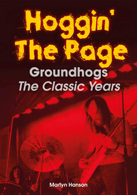 Hoggin' The Page (Groundhogs - The Classic Years) by Martyn Hanson, 9781789523430