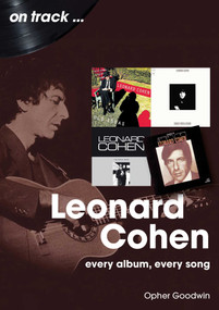 Leonard Cohen (Every Album, Every Song) by Opher Goodwin, 9781789523591