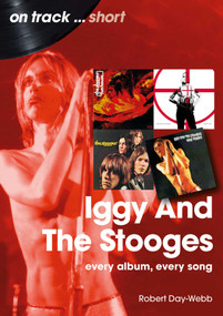 Iggy and the Stooges (Every Album, Every Song) by Robert Day-Webb, 9781789523607