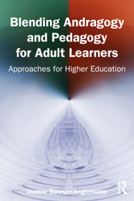 Blending Andragogy and Pedagogy for Adult Learners (Approaches for Higher Education) by Joanne Bowser-Angermann, 9781032901534