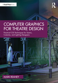 Computer Graphics for Theatre Design (Practical CGI Techniques for Scenic, Costume, and Lighting Designers) by Mark Reaney, 9781032946276