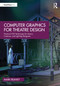 Computer Graphics for Theatre Design (Practical CGI Techniques for Scenic, Costume, and Lighting Designers) by Mark Reaney, 9781032946276