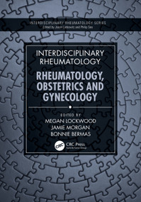 Interdisciplinary Rheumatology (Rheumatology, Obstetrics, and Gynecology) by Megan M. Lockwood, Jamie L. Morgan, Bonnie L. Bermas, 9781032609409