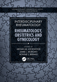 Interdisciplinary Rheumatology (Rheumatology, Obstetrics, and Gynecology) by Megan M. Lockwood, Jamie L. Morgan, Bonnie L. Bermas, 9781032609409