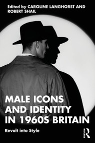 Male Icons and Identity in 1960s Britain (Revolt into Style) by Caroline Langhorst, Robert Shail, 9781032863092