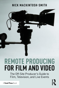 Remote Producing for Film and Video (The Off-Site Producer's Guide to Film, Television, and Live Events) by Nick Mackintosh-Smith, 9781041032120