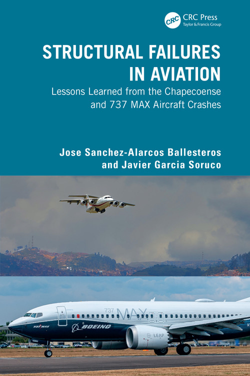 Structural Failures in Aviation (Lessons Learned from the Chapecoense and 737 MAX Aircraft Crashes) by Jose Sanchez-Alarcos Ballesteros, Javier Garcia Soruco, 9781041193142