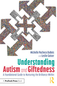 Understanding Autism and Giftedness (A Foundational Guide to Nurturing the Brilliance Within) by Michelle Pacheco DuBois, Leslie Gaiser, 9781032931777