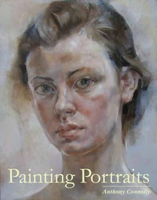 Painting Portraits by Anthony Connolly, 9781847972644
