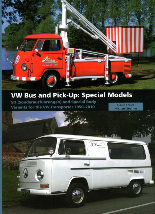 VW Bus and Pick-Up: Special Models (SO (Sonderausfhrungen) and Special Body Variants for the VW Transporter 1950-2010) by David Eccles, Michael Steinke, 9781847972767