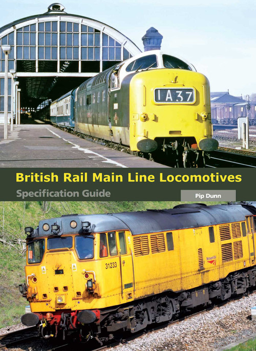 British Rail Main Line Locomotives Specification Guide by Pip Dunn, 9781847975478