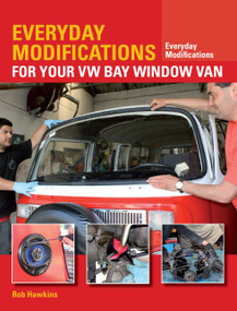 Everyday Modifications for Your VW Bay Window Van (How to Make your Classic Van Easier to Live With and Enjoy) by Rob Hawkins, 9781847979131